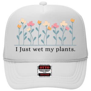 I Just Wet My Plants Funny Gardening High Crown Mesh Back Trucker Hat