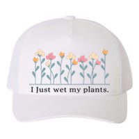 I Just Wet My Plants Funny Gardening Yupoong Adult 5-Panel Trucker Hat