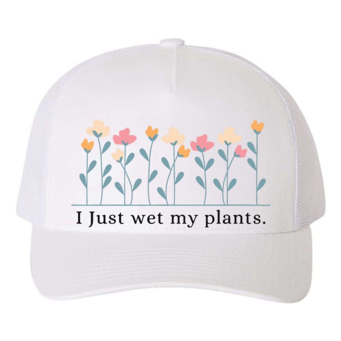 I Just Wet My Plants Funny Gardening Yupoong Adult 5-Panel Trucker Hat