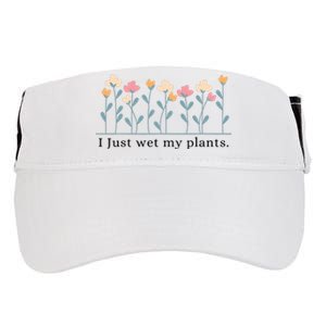 I Just Wet My Plants Funny Gardening Adult Drive Performance Visor