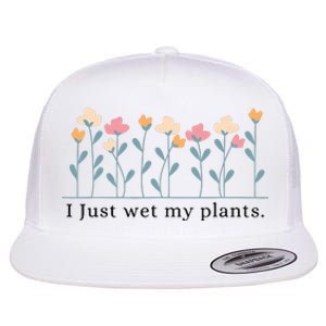 I Just Wet My Plants Funny Gardening Flat Bill Trucker Hat