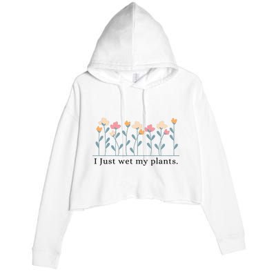 I Just Wet My Plants Funny Gardening Crop Fleece Hoodie