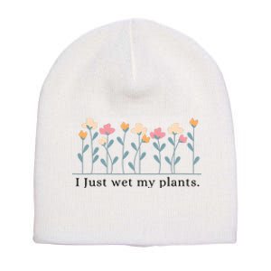 I Just Wet My Plants Funny Gardening Short Acrylic Beanie