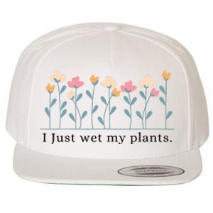 I Just Wet My Plants Funny Gardening Wool Snapback Cap