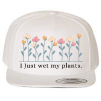 I Just Wet My Plants Funny Gardening Wool Snapback Cap