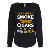 I Just Want To Smoke Cigars And Drink My Beer Cigar Womens California Wash Sweatshirt