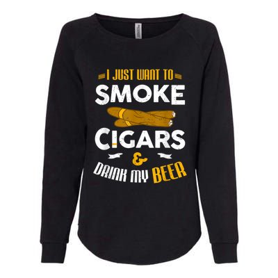 I Just Want To Smoke Cigars And Drink My Beer Cigar Womens California Wash Sweatshirt