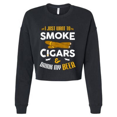 I Just Want To Smoke Cigars And Drink My Beer Cigar Cropped Pullover Crew