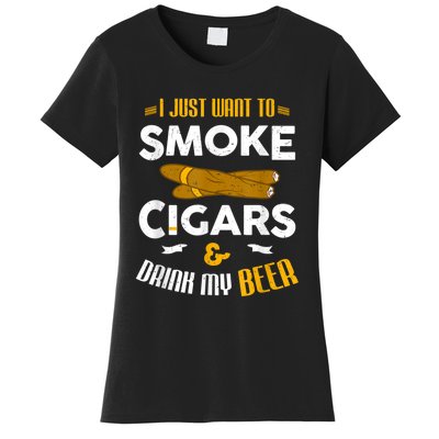 I Just Want To Smoke Cigars And Drink My Beer Cigar Women's T-Shirt