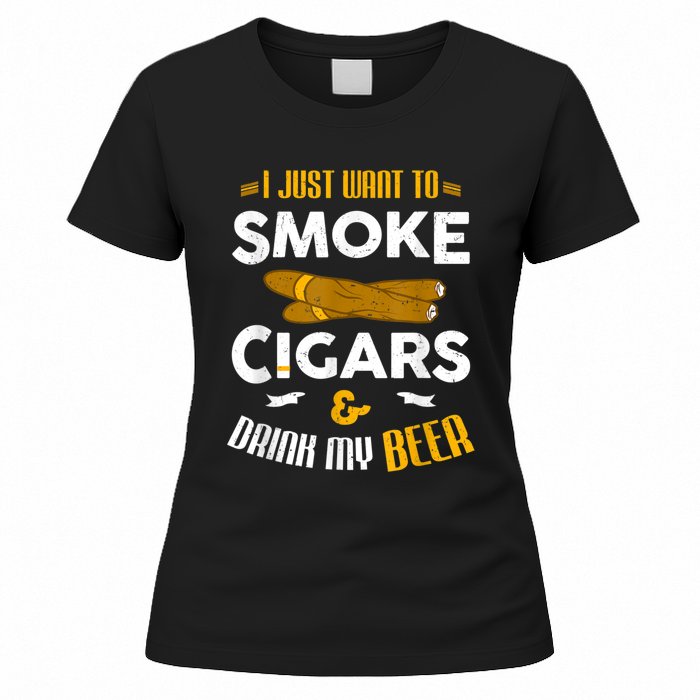 I Just Want To Smoke Cigars And Drink My Beer Cigar Women's T-Shirt