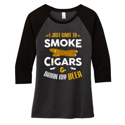 I Just Want To Smoke Cigars And Drink My Beer Cigar Women's Tri-Blend 3/4-Sleeve Raglan Shirt