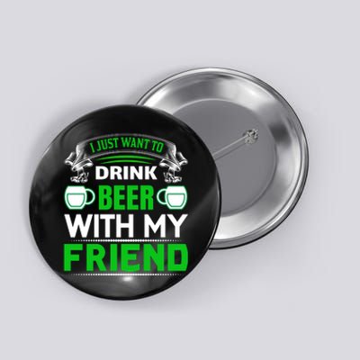 I Just Want To Drink Beer With My Friends Button