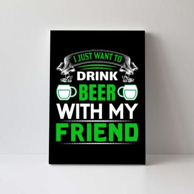 I Just Want To Drink Beer With My Friends Canvas