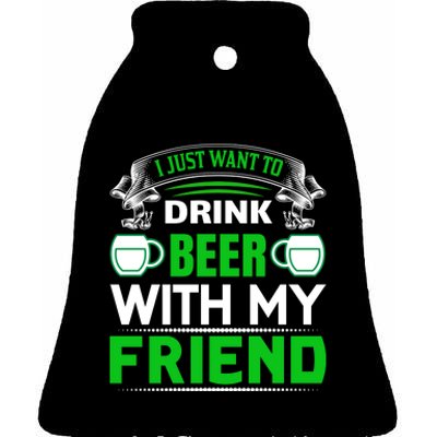 I Just Want To Drink Beer With My Friends Ceramic Bell Ornament