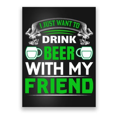 I Just Want To Drink Beer With My Friends Poster