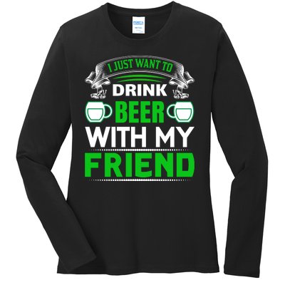 I Just Want To Drink Beer With My Friends Ladies Long Sleeve Shirt