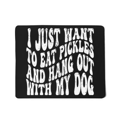 I Just Want To Eat Pickles And Hang Out With My Dog Mousepad