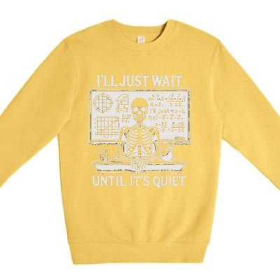 ILl Just Wait Until ItS Quiet Premium Crewneck Sweatshirt