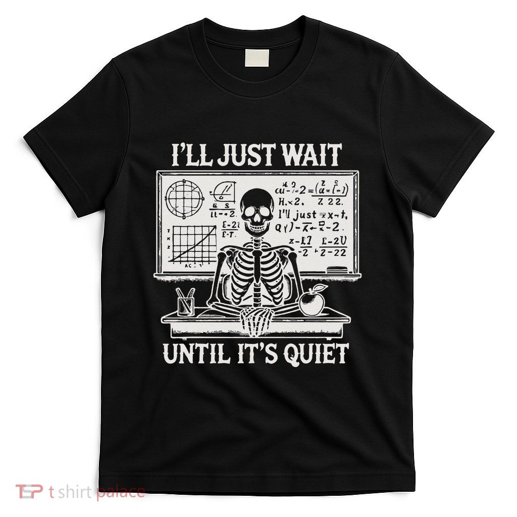 ILl Just Wait Until ItS Quiet T-Shirt
