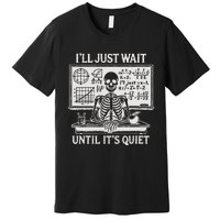 ILl Just Wait Until ItS Quiet Premium T-Shirt