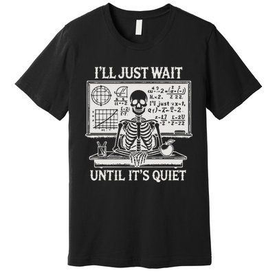 ILl Just Wait Until ItS Quiet Premium T-Shirt