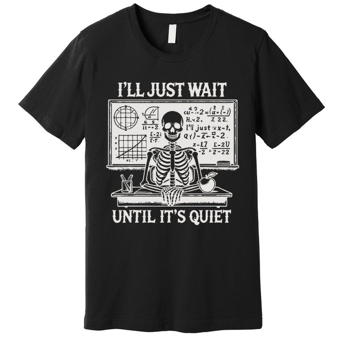 ILl Just Wait Until ItS Quiet Premium T-Shirt