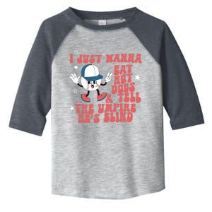 I Just Want To Eat Hot Dogs And Tell The Umpire He's Blind Toddler Fine Jersey T-Shirt