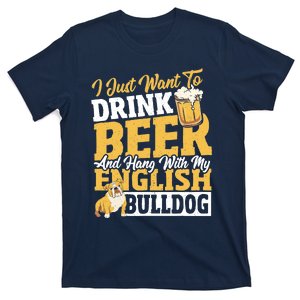 I Just Want To Drink Beer And Hang With My English Bulldog T-Shirt