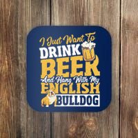 I Just Want To Drink Beer And Hang With My English Bulldog Coaster