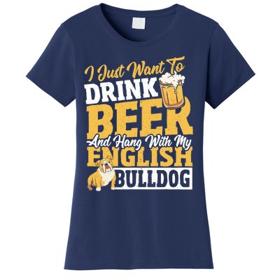 I Just Want To Drink Beer And Hang With My English Bulldog Women's T-Shirt