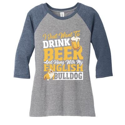 I Just Want To Drink Beer And Hang With My English Bulldog Women's Tri-Blend 3/4-Sleeve Raglan Shirt