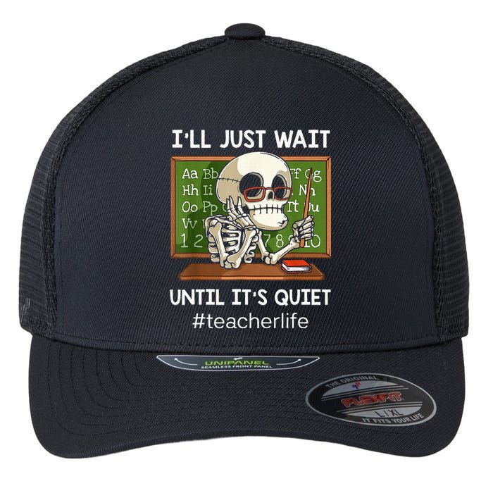 I'll Just Wait Until It's Quiet Funny Sarcastic Teacher Flexfit Unipanel Trucker Cap