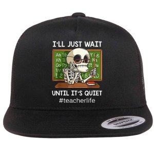 I'll Just Wait Until It's Quiet Funny Sarcastic Teacher Flat Bill Trucker Hat