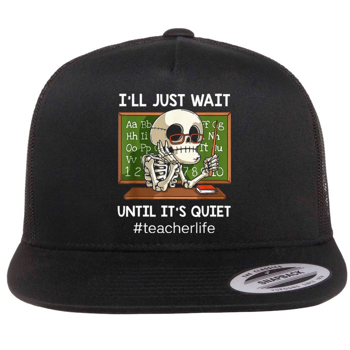 I'll Just Wait Until It's Quiet Funny Sarcastic Teacher Flat Bill Trucker Hat