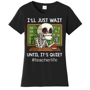 I'll Just Wait Until It's Quiet Funny Sarcastic Teacher Women's T-Shirt