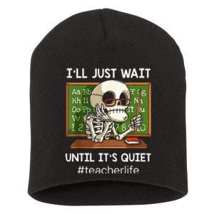 I'll Just Wait Until It's Quiet Funny Sarcastic Teacher Short Acrylic Beanie