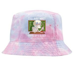 I'll Just Wait Until It's Quiet Funny Sarcastic Teacher Tie-Dyed Bucket Hat