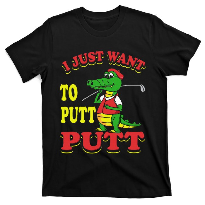 I Just Want To Putt Mini Golf T-Shirt