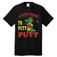 I Just Want To Putt Mini Golf Tall T-Shirt