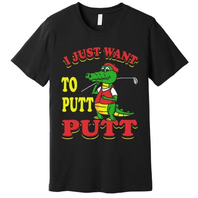 I Just Want To Putt Mini Golf Premium T-Shirt