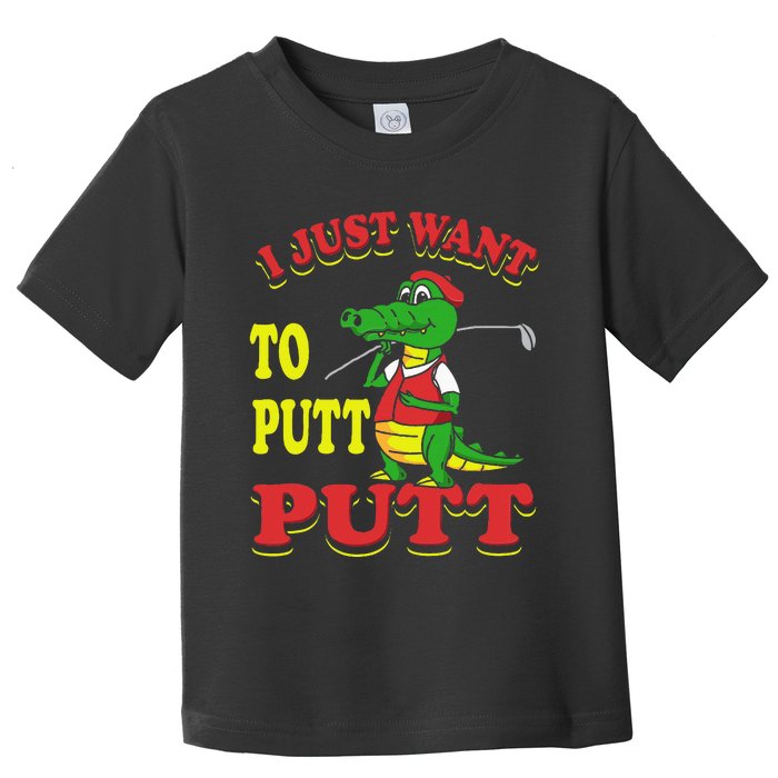 I Just Want To Putt Mini Golf Toddler T-Shirt