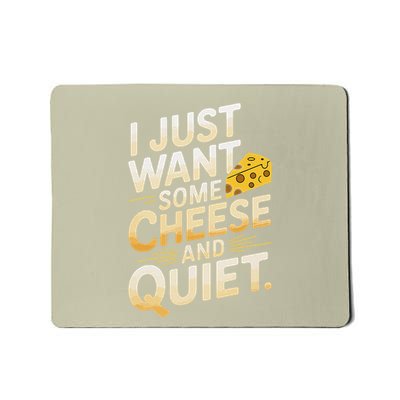 I Just Want Some Cheese And Quiet Funny Mousepad