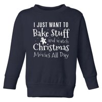 I Just Want To Bake Stuff And Watch Christmas Movies Red Toddler Sweatshirt