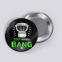 I Just Wanna Bang Car Audio Technician Button