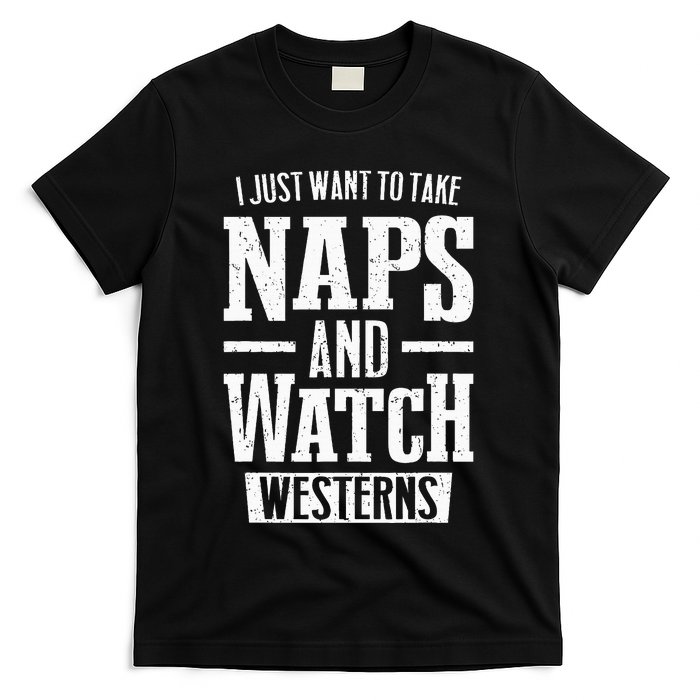 I Just Want To Take Naps And Watch Westerns T-Shirt