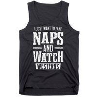 I Just Want To Take Naps And Watch Westerns Tank Top