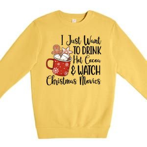 I Just Want To Drink Hot Cocoa And Watch Christmas Movies Premium Crewneck Sweatshirt