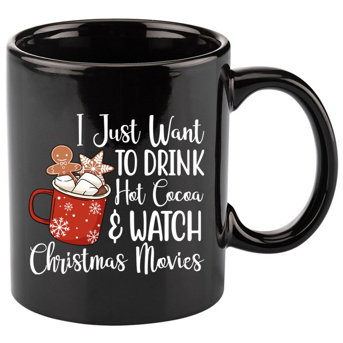 I Just Want To Drink Hot Cocoa And Watch Christmas Movies 11oz C Handle Ceramic Mug