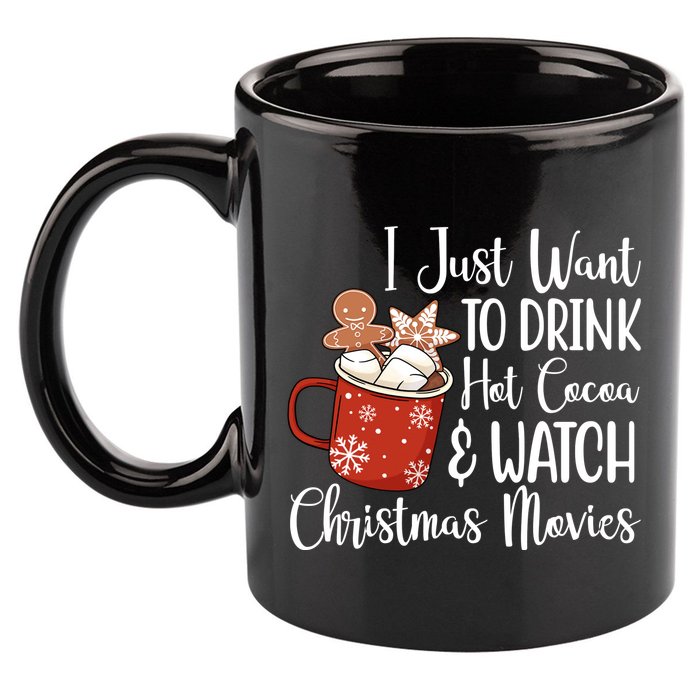 I Just Want To Drink Hot Cocoa And Watch Christmas Movies 11oz C Handle Ceramic Mug