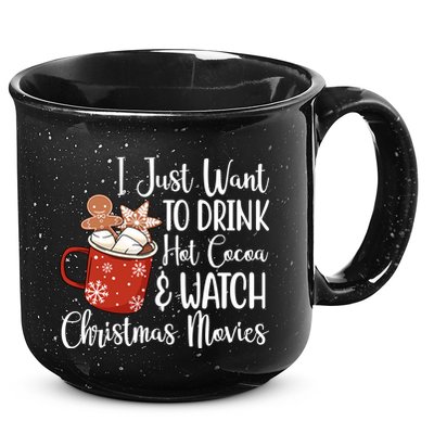 I Just Want To Drink Hot Cocoa And Watch Christmas Movies 15oz Campfire Ceramic Mug